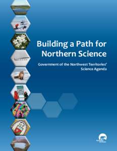 Building a Path for Northern Science Government of the Northwest Territories’ Science Agenda  Copyright 2009 by the Government of the Northwest Territories,