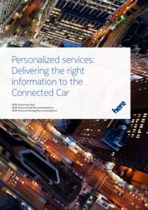 Personalized services: Delivering the right information to the Connected Car HERE Departure Alert HERE Personal Fuel Recommendations