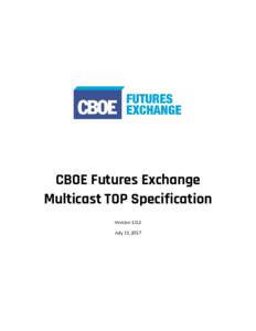 CBOE Futures Exchange Multicast TOP Specification VersionJuly 11, 2017  CBOE Futures Exchange