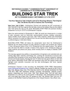 SMITHSONIAN CHANNEL™ COMMEMORATES 50TH ANNIVERSARY OF! LANDMARK SCI-FI TELEVISION SERIES WITH! BUILDING STAR TREK SET TO PREMIERE SUNDAY, SEPTEMBER 4 AT 8 P.M. ET/PT!