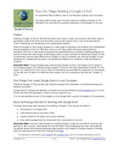 How Do I Begin Building a Google Lit Trip? An Authorized Step-Guide for Use on Full-Featured Laptops and Computers This step-guide focuses upon the basic steps for building a Google Lit Trip intended to be submitted for 