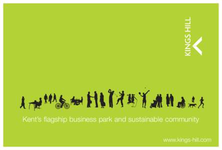 Kent’s flagship business park and sustainable community www.kings-hill.com J4 M20, Kent  www.kings-hill.com