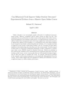 Can Behavioral Tools Improve Online Student Outcomes? Experimental Evidence from a Massive Open Online Course Richard W. Patterson1 April 9, 2015 Abstract Online education is an increasingly popular alternative to tradit