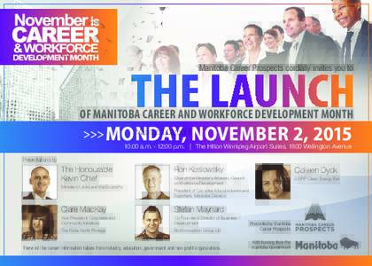 Manitoba Career Prospects cordially invites you to  OF MANITOBA CAREER AND WORKFORCE DEVELOPMENT MONTH MONDAY, NOVEMBER 2, :00 a.m. - 12:00 p.m. | The Hilton Winnipeg Airport Suites, 1800 Wellington Avenue