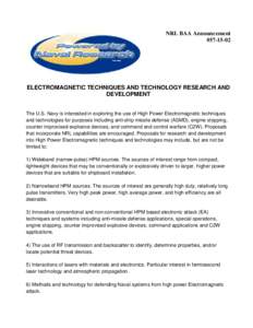 NRL BAA Announcement #ELECTROMAGNETIC TECHNIQUES AND TECHNOLOGY RESEARCH AND DEVELOPMENT The U.S. Navy is interested in exploring the use of High Power Electromagnetic techniques