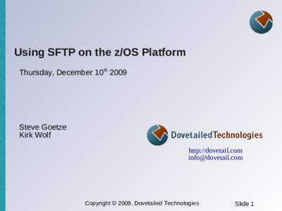 Using SFTP on the z/OS Platform Thursday, December 10th 2009 Steve Goetze Kirk Wolf http://dovetail.com