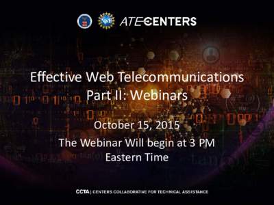 Effective Web Telecommunications Part II: Webinars October 15, 2015 The Webinar Will begin at 3 PM Eastern Time