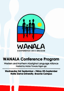 WANALA Conference Program Western and Northern Aboriginal Language Alliance Hosted by Mabu Yawuru Ngan-ga Wednesday 3rd September – Friday 5th September Notre Dame University, Broome Campus