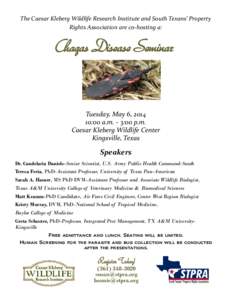 The Caesar Kleberg Wildlife Research Institute and South Texans’ Property  Rights Association are co‐hosting a:  Chagas Disease Seminar   Tuesday, May 6, 2014 