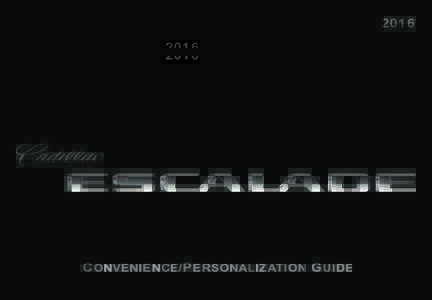2016  C onvenience /P ersonalization G uide Review this guide for an overview of some important features in your Cadillac Escalade. Some optional equipment described in this guide (denoted by ♦) may not be included in