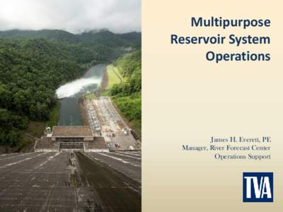 Multipurpose Reservoir System Operations James H. Everett, PE Manager, River Forecast Center