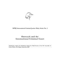 NPWJ International Criminal Justice Policy Series No. 2  Outreach and the International Criminal Court Preliminary edition for distribution during the Third Session of the ICC Assembly of States Parties, The Hague, Septe