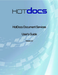 HotDocs Document Services User’s Guide Version 2.2 Copyright © 2014 HotDocs Limited.