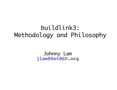 buildlink3: Methodology and Philosophy Johnny Lam   Outline