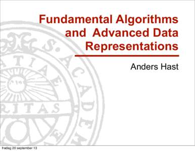 Fundamental Algorithms and Advanced Data Representations Anders Hast  fredag 20 september 13