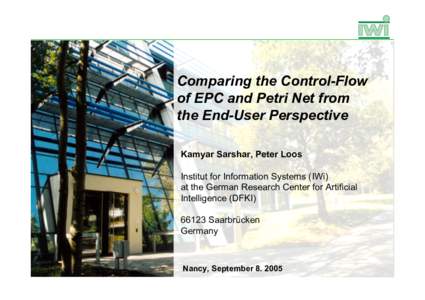 Comparing the Control-Flow of EPC and Petri Net from the End-User Perspective Kamyar Sarshar, Peter Loos Institut for Information Systems (IWi) at the German Research Center for Artificial