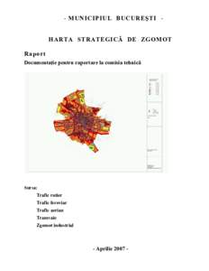 - MUNICIPIUL BUCUREŞTI HARTA STRATEGICĂ DE ZGOMOT Raport Documentaţie pentru raportare la comisia tehnică Sursa: Trafic rutier