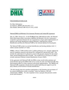 FOR IMMEDIATE RELEASE For More Information: Jay Mattison, NDHIA, x111 Dan Meihak, National FAIR, x4260  National DHIA and Holstein USA Announce Premises and Animal ID Agreement