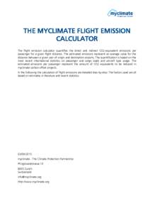 THE MYCLIMATE FLIGHT EMISSION CALCULATOR The flight emission calculator quantifies the direct and indirect CO2-equivalent emissions per passenger for a given flight distance. The estimated emissions represent an average 