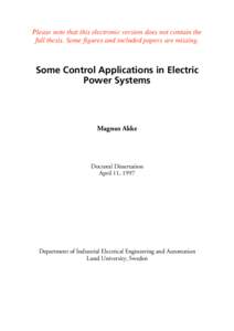 Please note that this electronic version does not contain the full thesis. Some figures and included papers are missing. Some Control Applications in Electric Power Systems