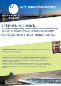 NCCR CHEMBIO SEMINAR SERIES  STEPHEN MICHNICK A nutrient-responsive pathway that determines timing of cell cycle phases through control of cyclin mRNA