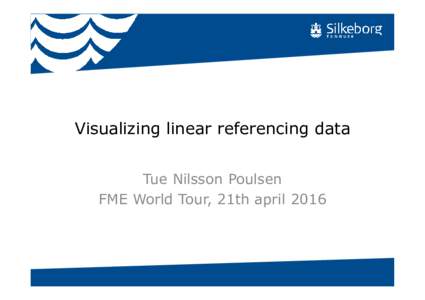 Visualizing linear referencing data Tue Nilsson Poulsen FME World Tour, 21th april 2016 Problem • We have 500 km of sidewalk