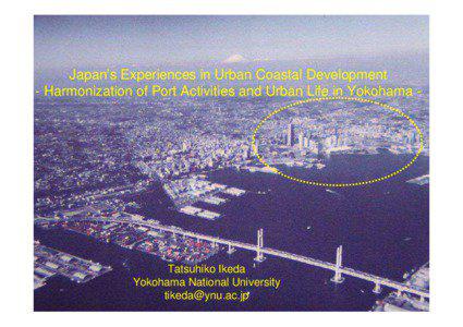 Japan’s Experiences in Urban Coastal Development - Harmonization of Port Activities and Urban Life in Yokohama -