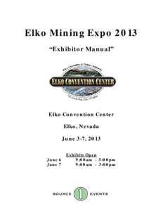 Elko Mining Expo 2013 “Exhibitor Manual” Elko Convention Center Elko, Nevada June 3-7, 2013