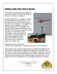 KNEELAND HELITACK BASE The Kneeland Helitack Base was established in 1982 and is located in the CDF Humboldt-Del Norte Unit in the town of Kneeland. Kneeland responds to an average of 100 calls per year ranging from fire