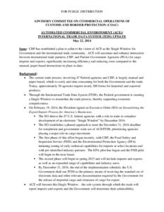 FOR PUBLIC DISTRIBUTION ADVISORY COMMITTEE ON COMMERCIAL OPERATIONS OF CUSTOMS AND BORDER PROTECTION (COAC) AUTOMATED COMMERCIAL ENVIRONMENT (ACE)/ INTERNATIONAL TRADE DATA SYSTEM (ITDS) UPDATE May 22, 2014