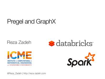 Pregel and GraphX
 Reza Zadeh @Reza_Zadeh | http://reza-zadeh.com
  Overview
