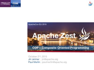 ApacheCon EUApache Zest COP – Composite Oriented Programming October 2nd, 2015 Jiri Jetmar : 