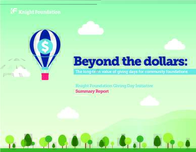 Beyond the dollars: The long-term value of giving days for community foundations Knight Foundation Giving Day Initiative Summary Report