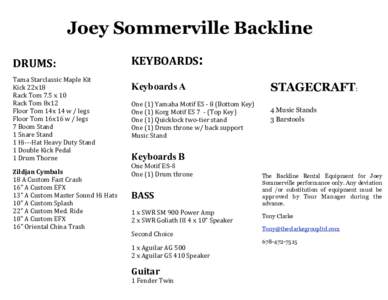 Joey Sommerville Backline DRUMS: Tama	
  Starclassic	
  Maple	
  Kit	
   Kick	
  22x18 Rack	
  Tom	
  7.5	
  x	
  10 Rack	
  Tom	
  8x12