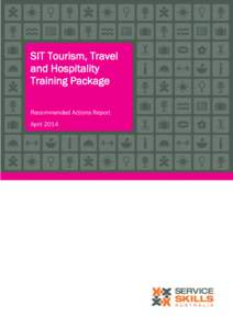 SIT Tourism, Travel and Hospitality Training Package Recommended Actions Report April 2014