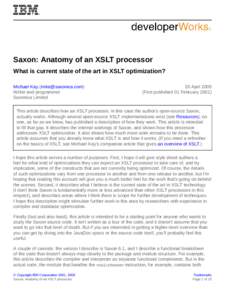 Saxon: Anatomy of an XSLT processor What is current state of the art in XSLT optimization? Michael Kay ([removed]) Writer and programmer Saxonica Limited