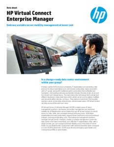 Data sheet  HP Virtual Connect Enterprise Manager Embrace scalable server mobility management at lower cost