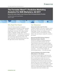 For B2B Marketing Professionals  The Forrester Wave™: Predictive Marketing Analytics For B2B Marketers, Q2 2017 6sense And Lattice Engines Lead A Diverse Field Of Emerging Solution Providers by Allison Snow and Laura R