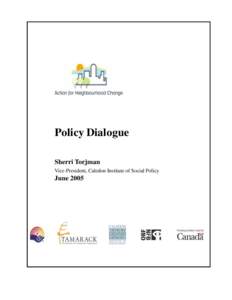 Policy Dialogue Sherri Torjman Vice-President, Caledon Institute of Social Policy June 2005