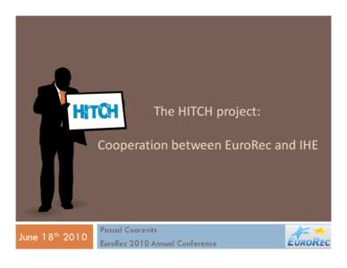 The HITCH project: Cooperation between EuroRec and IHE  June  18th