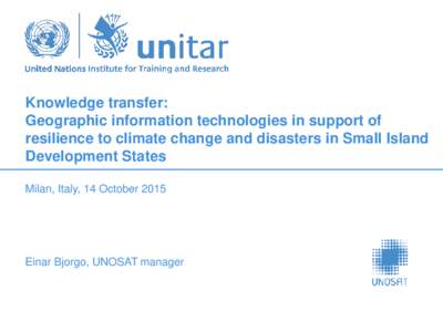 Knowledge transfer: Geographic information technologies in support of resilience to climate change and disasters in Small Island Development States Milan, Italy, 14 October 2015