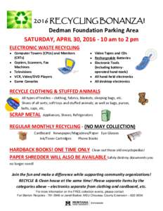 2016 RECYCLING BONANZA! Dedman Foundation Parking Area SATURDAY, APRIL 30, am to 2 pm ELECTRONIC WASTE RECYCLING  Computer Towers (CPUs) and Monitors (CRTs)