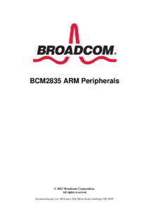 BCM2835 ARM Peripherals  © 2012 Broadcom Corporation. All rights reserved Broadcom Europe Ltd. 406 Science Park Milton Road Cambridge CB4 0WW
