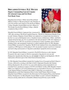 BRIGADIER GENERAL D.J. MILNER Deputy Commanding General (Canada) III Armored Corps and Fort Hood Fort Hood, Texas Brigadier-General Dean J. Milner entered Royal Roads Military College in 1980 and graduated with a Bachelo