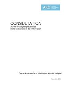 CONSULTATION Sur la Stratégie québécoise de la recherche et de l’innovation Oser + de recherche et d’innovation à l’ordre collégial Novembre 2016