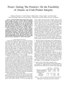 Poster: Getting The Point(er): On the Feasibility of Attacks on Code-Pointer Integrity Volodymyr Kuznetsov∗ , L´aszl´o Szekeres† , Mathias Payer‡ , George Candea∗ , and Dawn Song§ ∗ Ecole ´