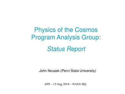 Physics of the Cosmos Program Analysis Group: Status Report John Nousek (Penn State University)