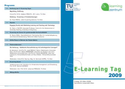 Programm 9:00 Eröffnung des 5. E-Learning Tages Begrüßung, Eröffnung O.Univ.Prof. DI Dr. Adalbert PRECHTL, VR f. Lehre, TU Wien