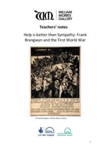 Teachers’ notes Help is better than Sympathy: Frank Brangwyn and the First World War © David Brangwyn, William Morris Gallery