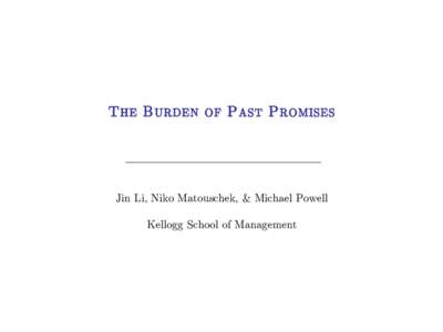 The Burden of Past Promises  Jin Li, Niko Matouschek, & Michael Powell Kellogg School of Management  “A Good Relationship Takes Time”